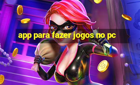 app para fazer jogos no pc