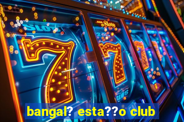 bangal? esta??o club