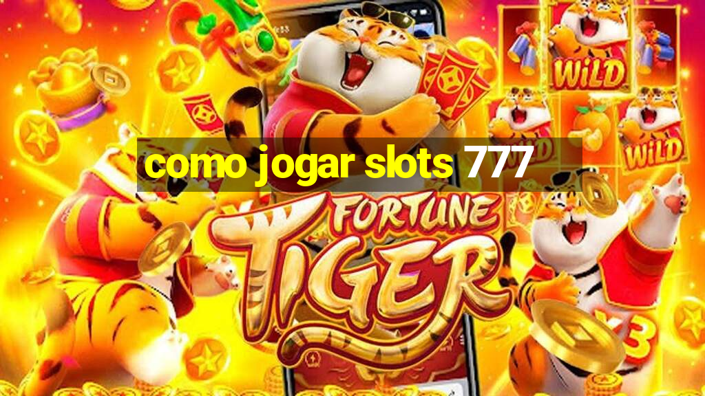 como jogar slots 777