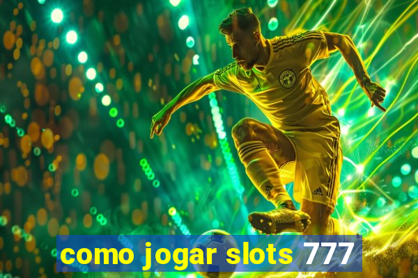 como jogar slots 777