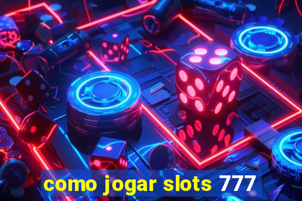 como jogar slots 777