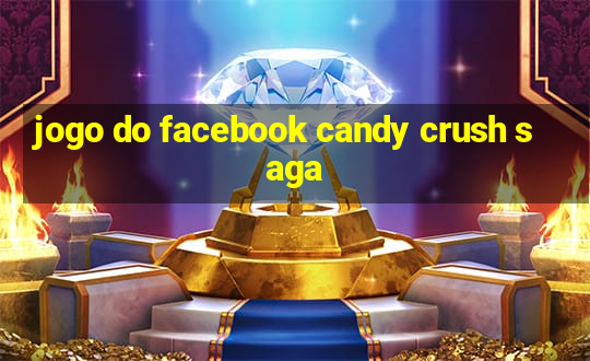 jogo do facebook candy crush saga