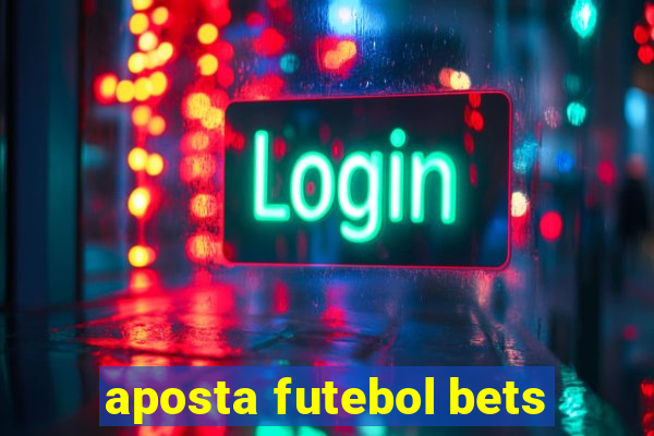 aposta futebol bets