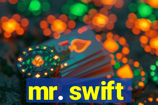 mr. swift