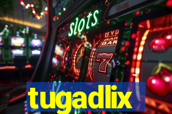 tugadlix