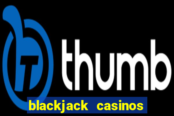 blackjack casinos online -onlinecasinosdeutschland.com