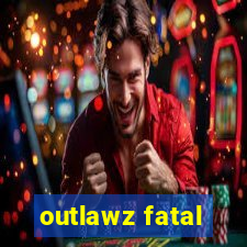 outlawz fatal