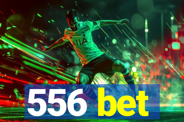 556 bet