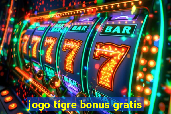 jogo tigre bonus gratis