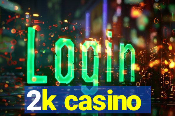 2k casino