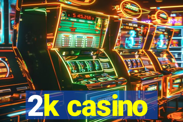 2k casino