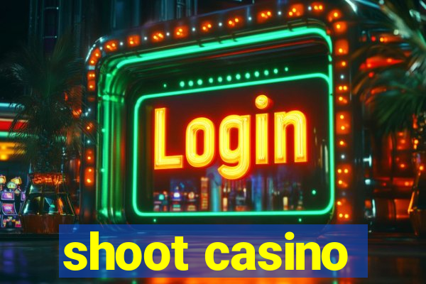 shoot casino