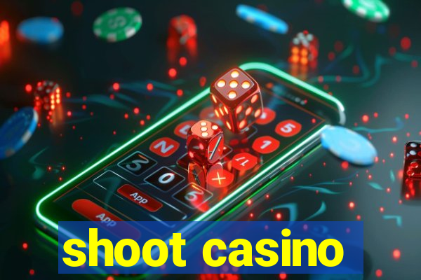 shoot casino