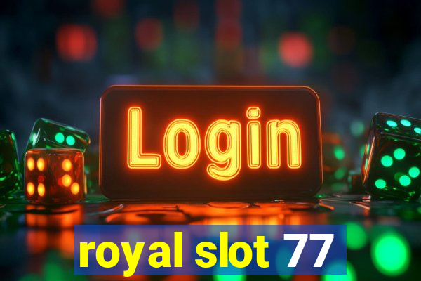 royal slot 77