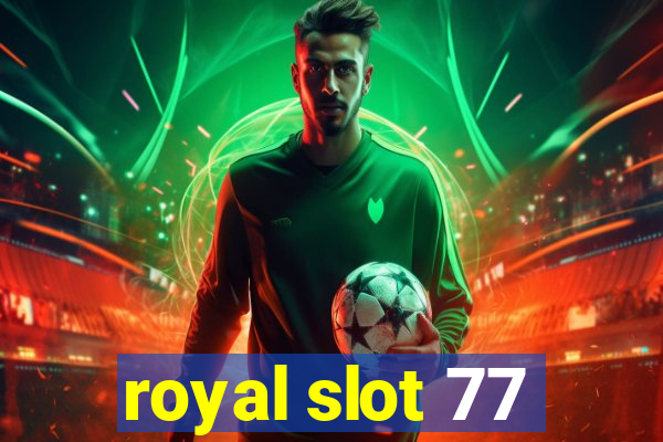 royal slot 77