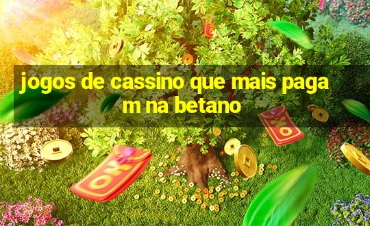 jogos de cassino que mais pagam na betano