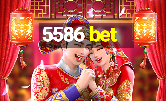 5586 bet