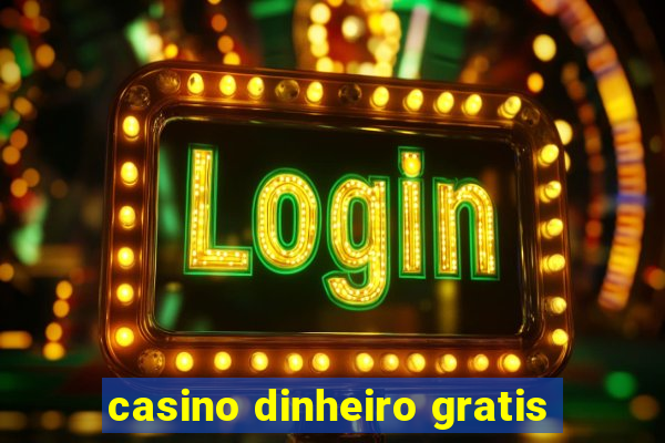 casino dinheiro gratis