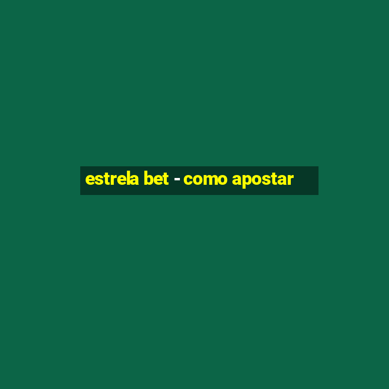 estrela bet - como apostar