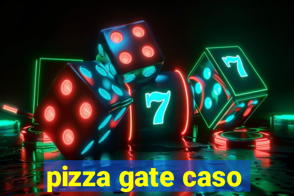 pizza gate caso