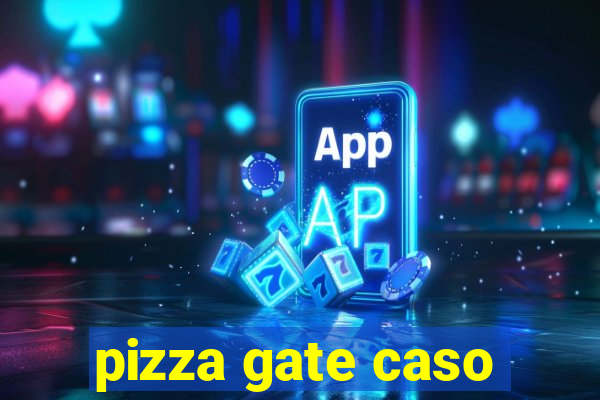 pizza gate caso