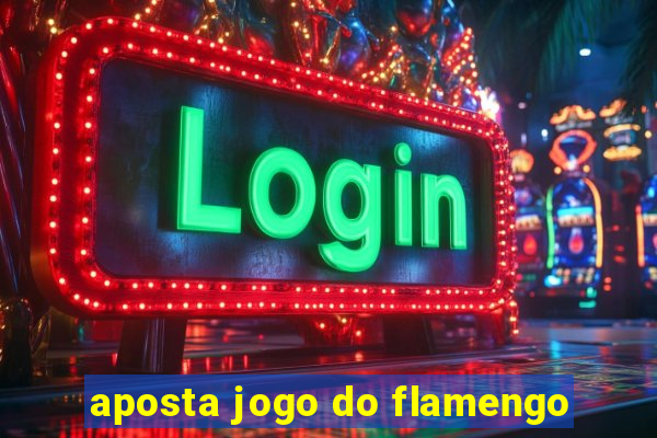 aposta jogo do flamengo