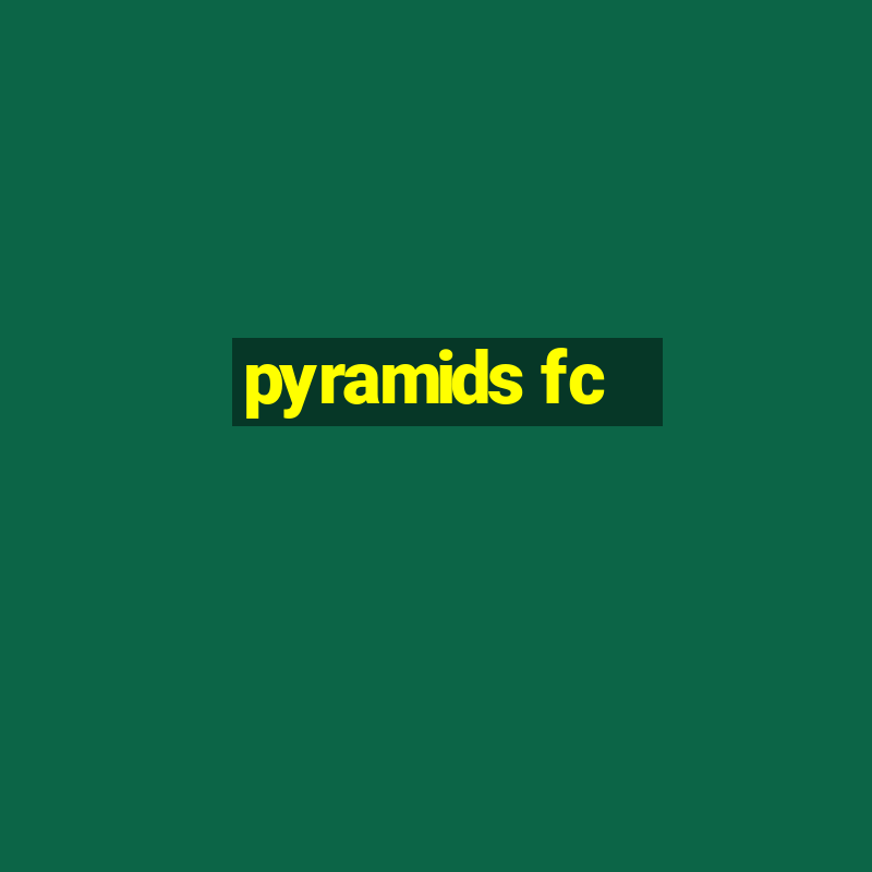 pyramids fc