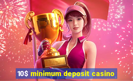 10$ minimum deposit casino