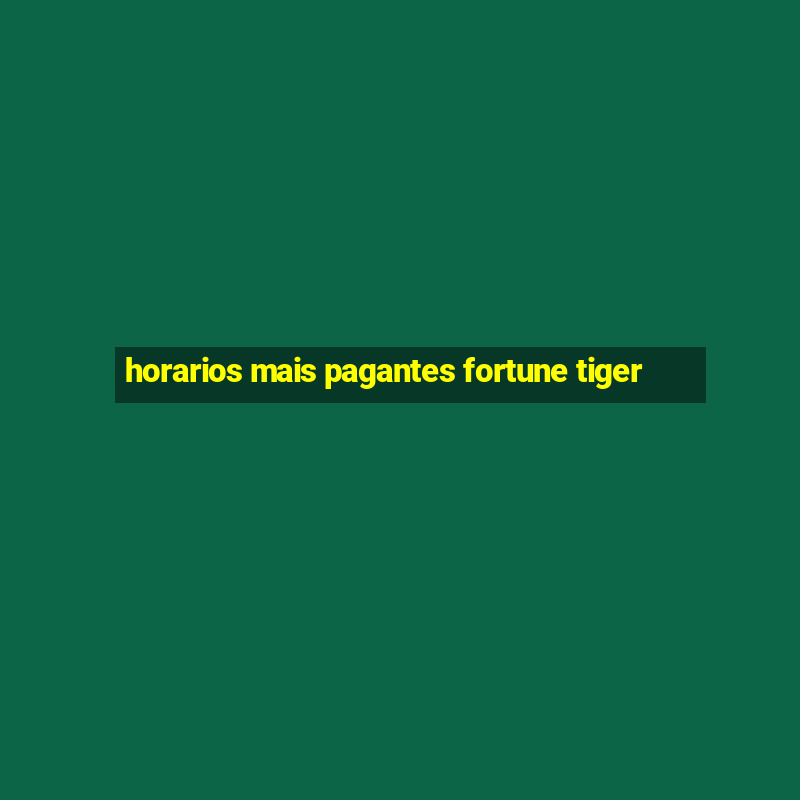 horarios mais pagantes fortune tiger