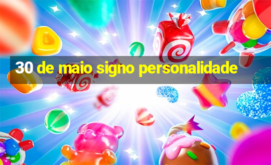 30 de maio signo personalidade