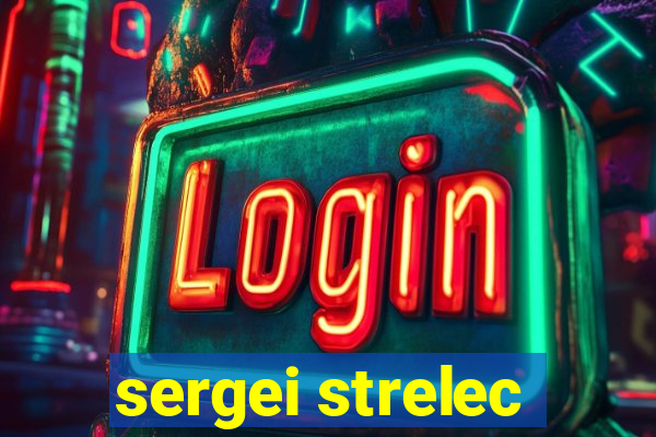 sergei strelec