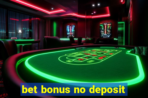 bet bonus no deposit