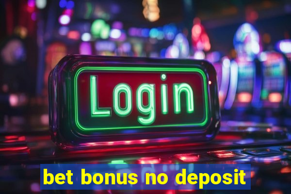 bet bonus no deposit