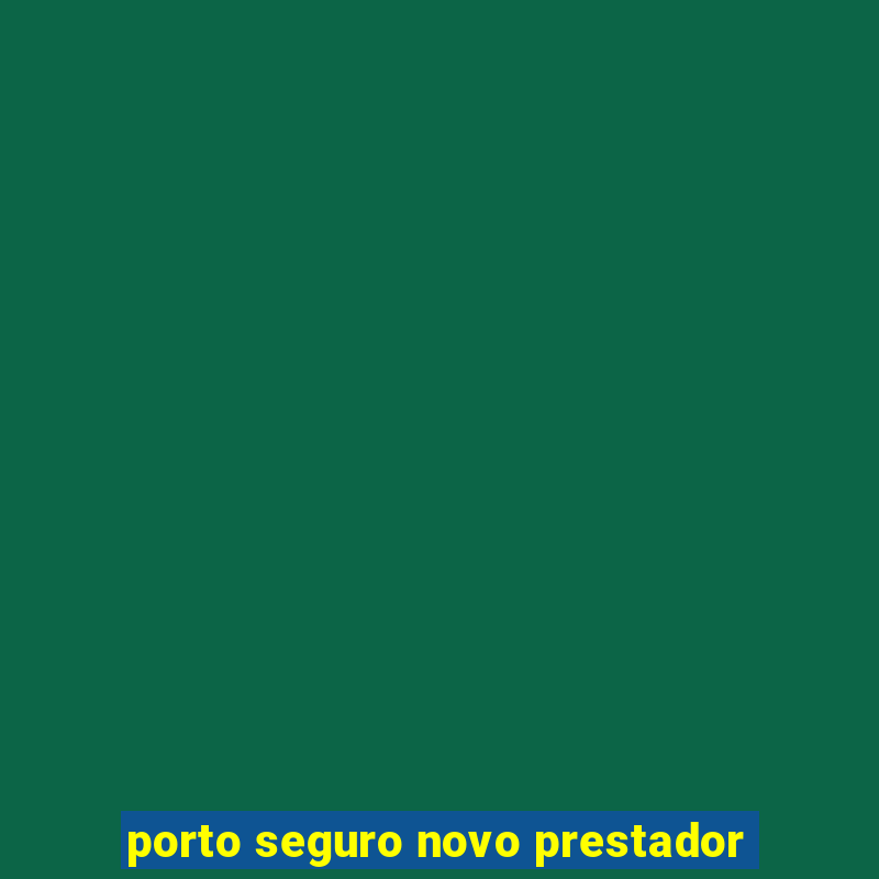 porto seguro novo prestador