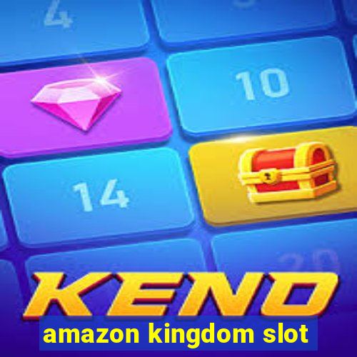 amazon kingdom slot