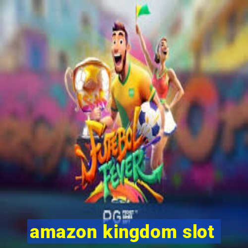 amazon kingdom slot