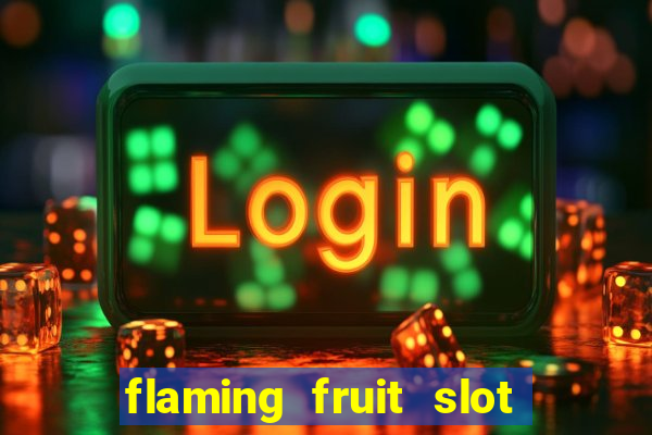 flaming fruit slot free play