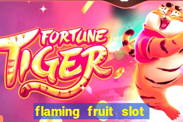 flaming fruit slot free play