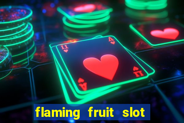 flaming fruit slot free play