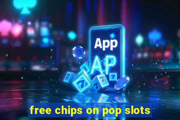 free chips on pop slots