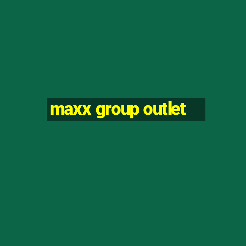 maxx group outlet