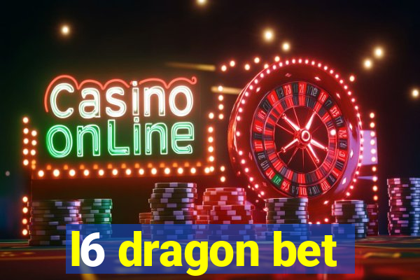 l6 dragon bet