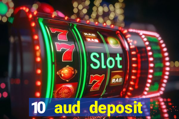 10 aud deposit online casino