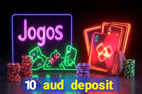 10 aud deposit online casino