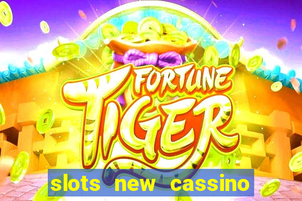 slots new cassino ca?a niquel