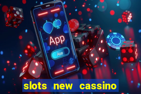 slots new cassino ca?a niquel