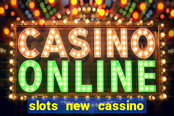 slots new cassino ca?a niquel