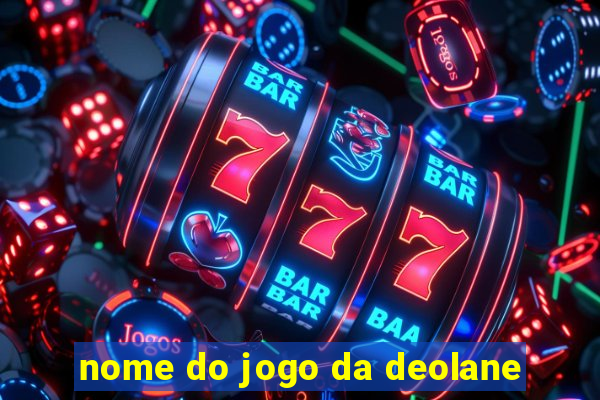 nome do jogo da deolane