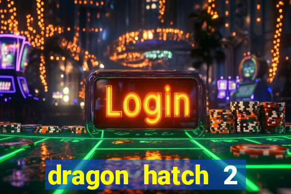 dragon hatch 2 demo slot