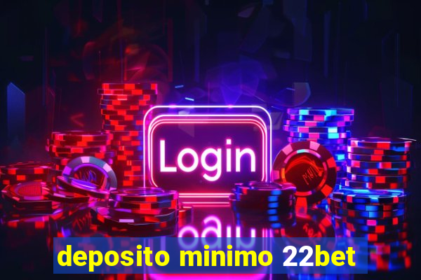 deposito minimo 22bet